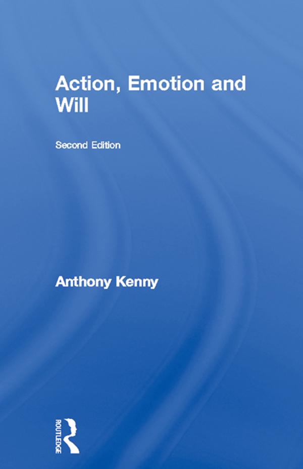 Action, Emotion and Will by Anthony Kenny, Dr Anthony Kenny
