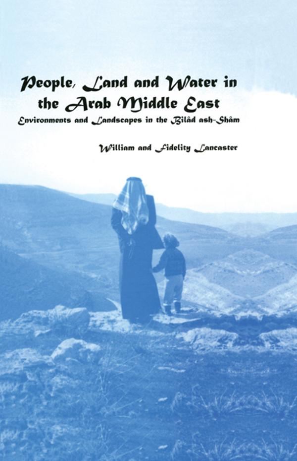 People, Land and Water in the Arab Middle East by Fidelity Lancaster, William Lancaster