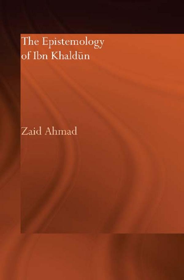 The Epistemology of Ibn Khaldun by Zaid Ahmad