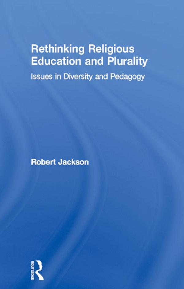 Rethinking Religious Education and Plurality by Robert Jackson