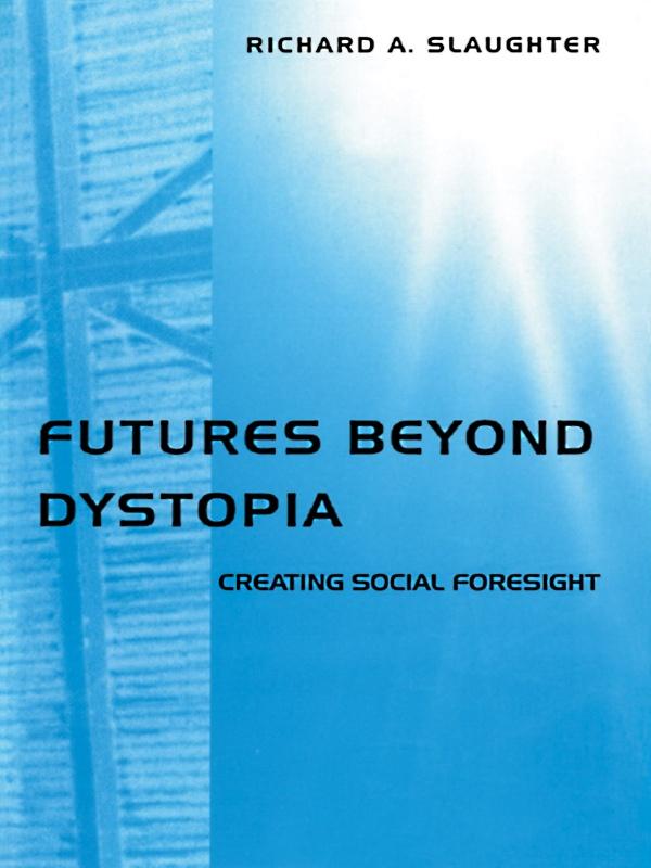 Futures Beyond Dystopia by Richard A. Slaughter