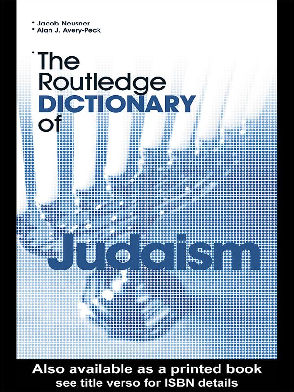 The Routledge Dictionary of Judaism by Alan Avery-Peck, Jacob Neusner