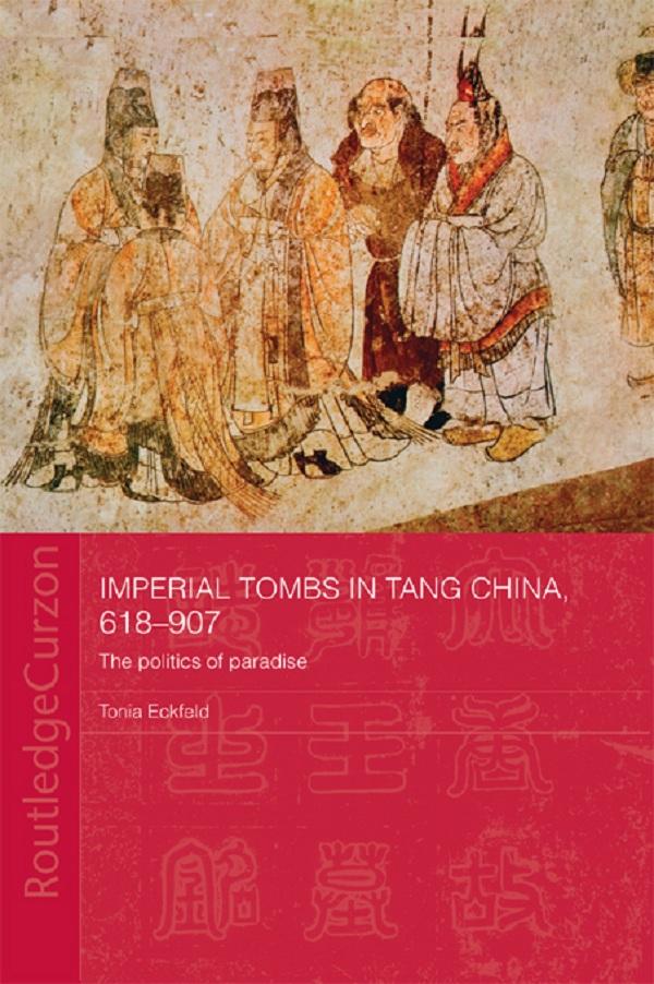 Imperial Tombs in Tang China, 618-907 by Tonia Eckfeld