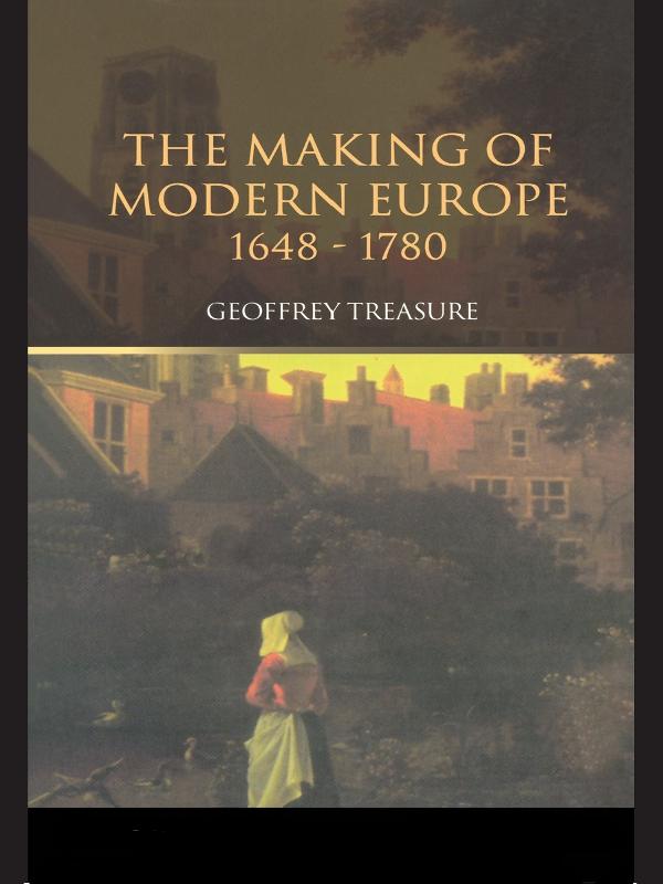 The Making of Modern Europe, 1648-1780 by Geoffrey Treasure