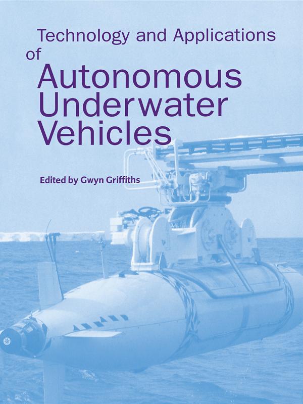 Technology and Applications of Autonomous Underwater Vehicles by Gwyn Griffiths
