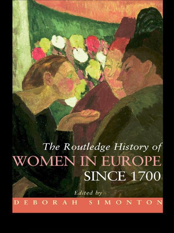 The Routledge History of Women in Europe since 1700 by Deborah Simonton
