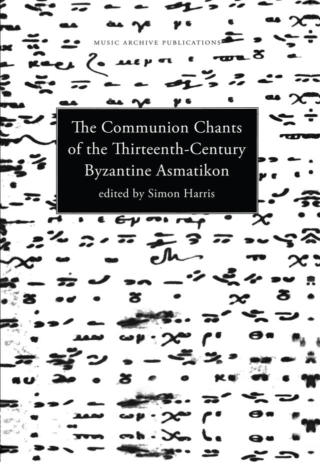 Communion Chants of the Thirteenth-Century Byzantine Asmatikon by Simon Harris