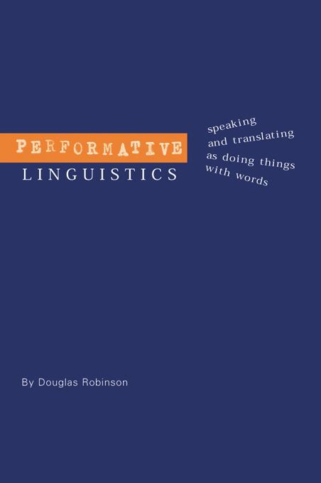 Performative Linguistics by Douglas Robinson