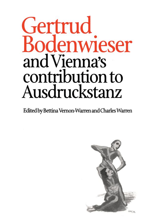 Gertrud Bodenwieser and Vienna's Contribution to Ausdruckstanz by Bettina Vernon-Warren, Charles Warren