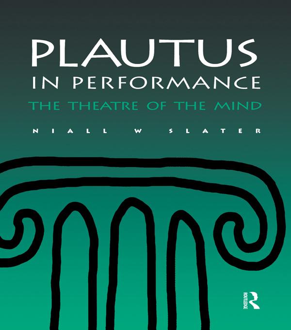 Plautus in Performance by Niall W. Slater