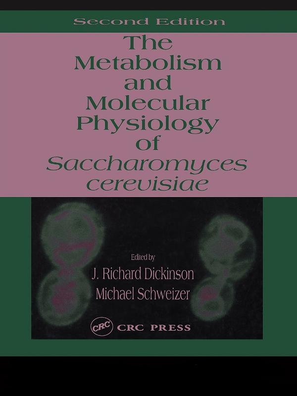Metabolism and Molecular Physiology of Saccharomyces Cerevisiae by J. Richard Dickinson, Michael Schweizer