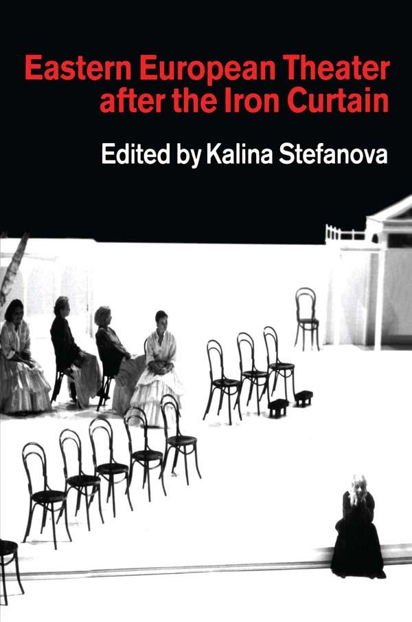 Eastern European Theatre After the Iron Curtain by Kalina Stefanova