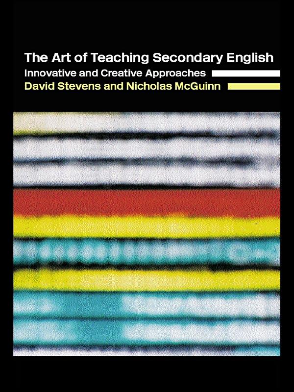 The Art of Teaching Secondary English by David Stevens, Nicholas McGuinn