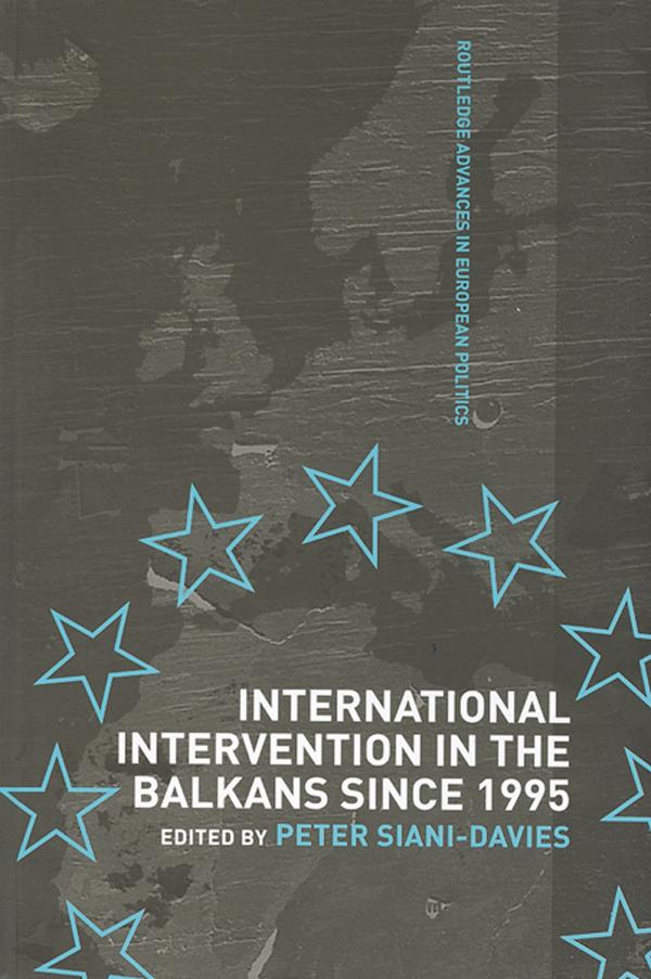 International Intervention in the Balkans since 1995 by Peter Siani-Davies