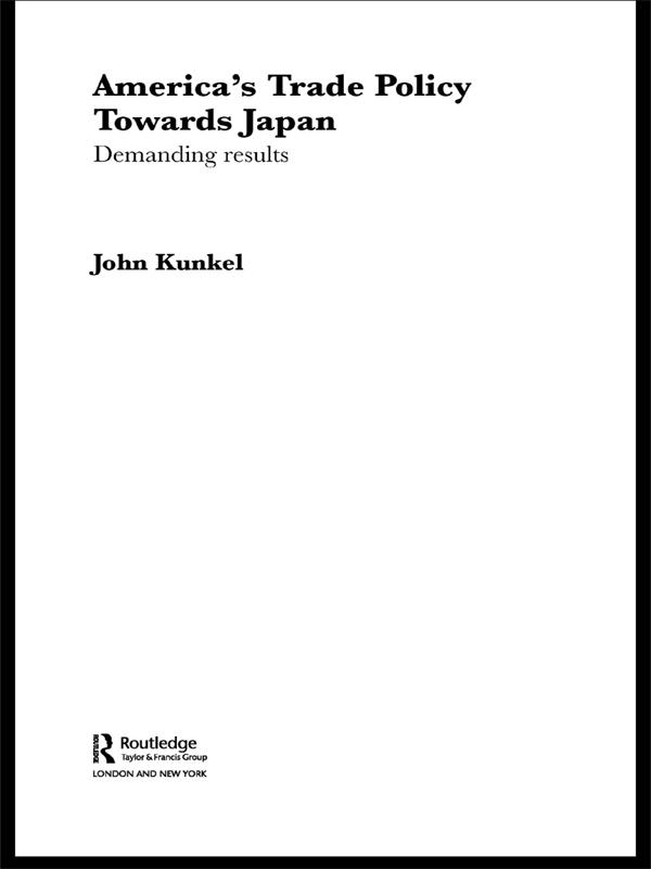 America's Trade Policy Towards Japan by John Kunkel