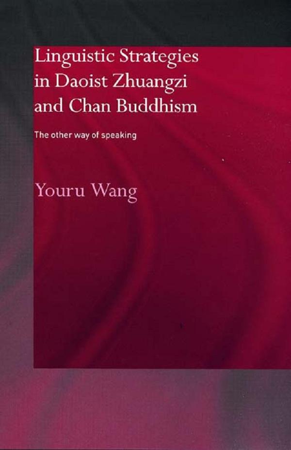 Linguistic Strategies in Daoist Zhuangzi and Chan Buddhism by Youru Wang