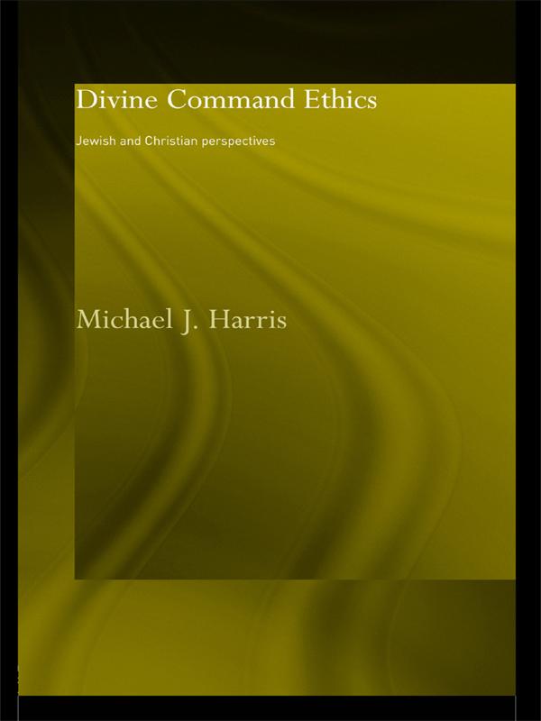 Divine Command Ethics by Michael J. Harris
