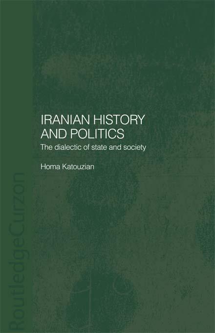 Iranian History and Politics by Dr Homa Katouzian