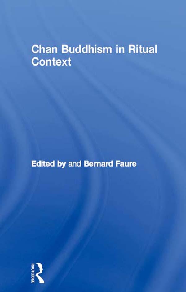 Chan Buddhism in Ritual Context by Bernard Faure