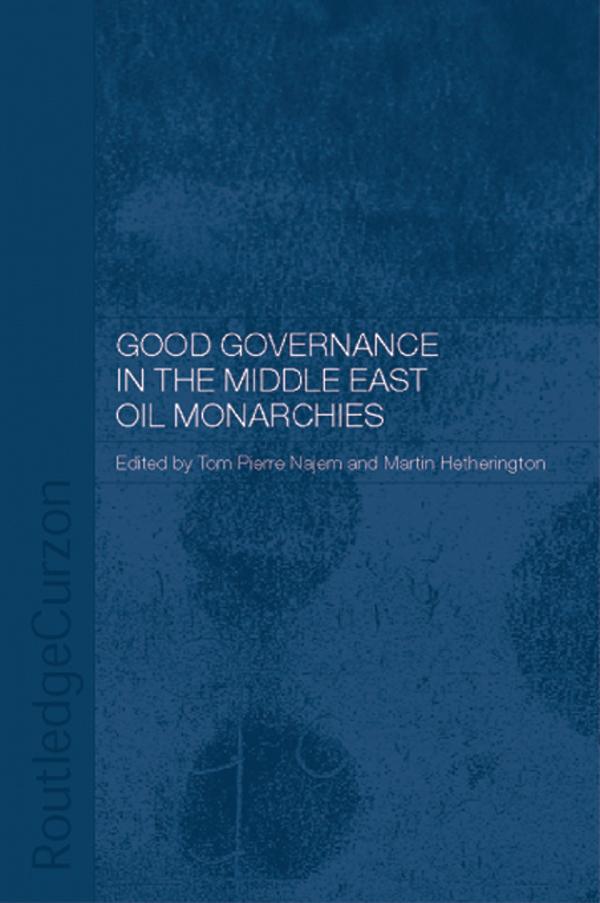 Good Governance in the Middle East Oil Monarchies by Martin Hetherington, Tom Pierre Najem