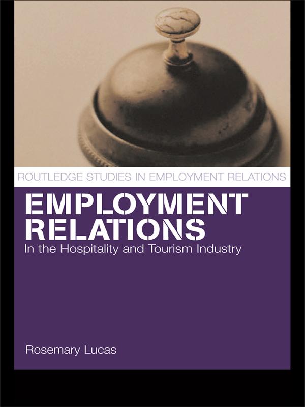 Employment Relations in the Hospitality and Tourism Industries by Rosemary Lucas