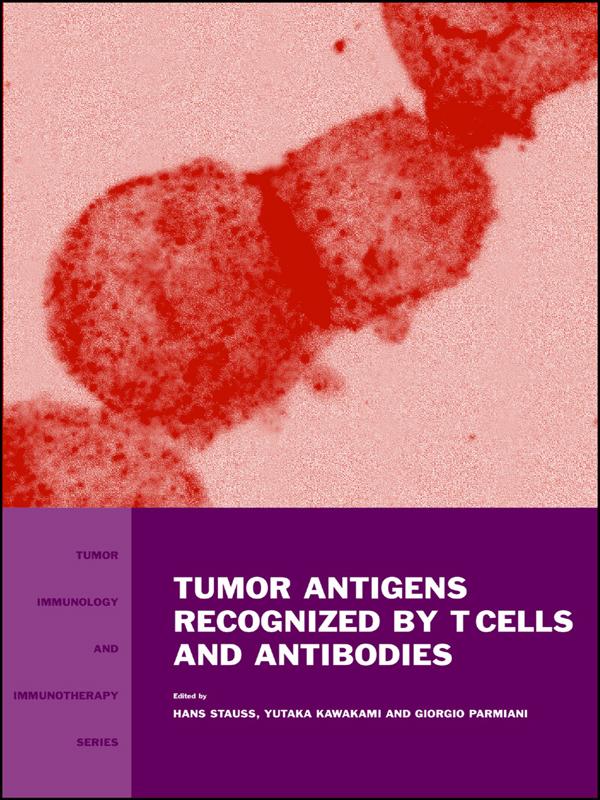 Tumor Antigens Recognized by T Cells and Antibodies by Giorgio Parmiani, Hans J Stauss, Yutaka Kawakami