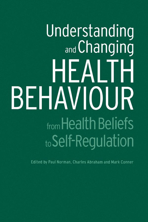 Understanding and Changing Health Behaviour by Charles Abraham, Mark Conner, Paul Norman