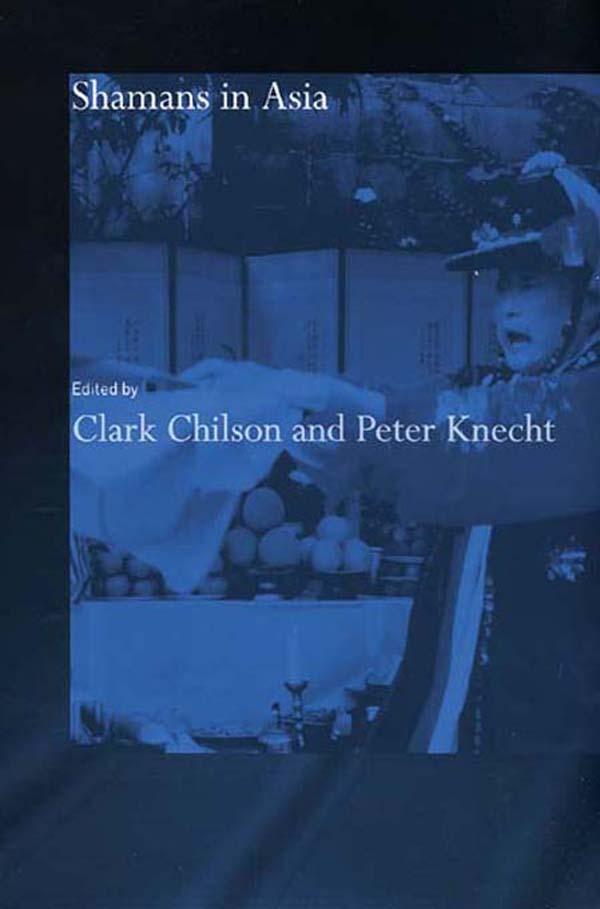 Shamans in Asia by Clark Chilson, Peter Knecht
