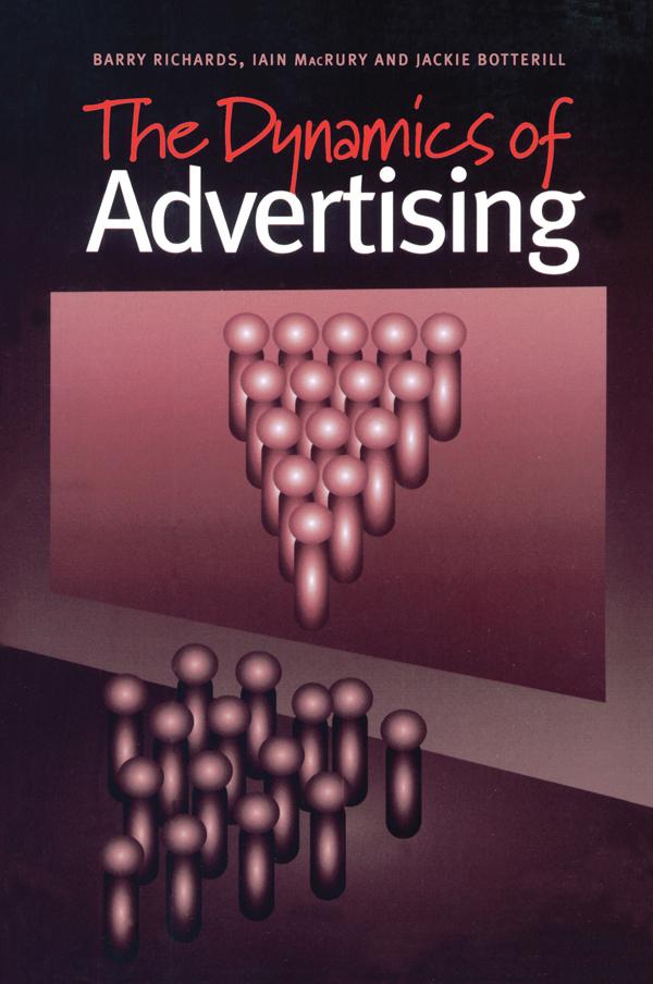 The Dynamics of Advertising by Barry Richards, Iain MacRury, Jackie Botterill
