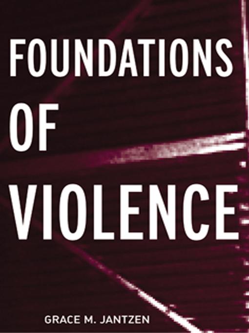 Foundations of Violence by Grace M Jantzen, Grace M. Jantzen