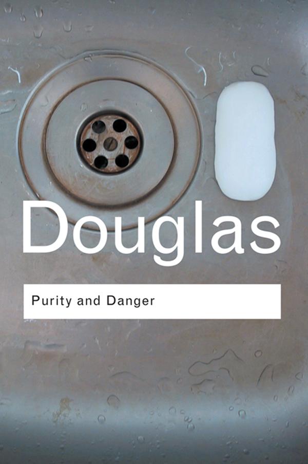 Purity and Danger by Mary Douglas