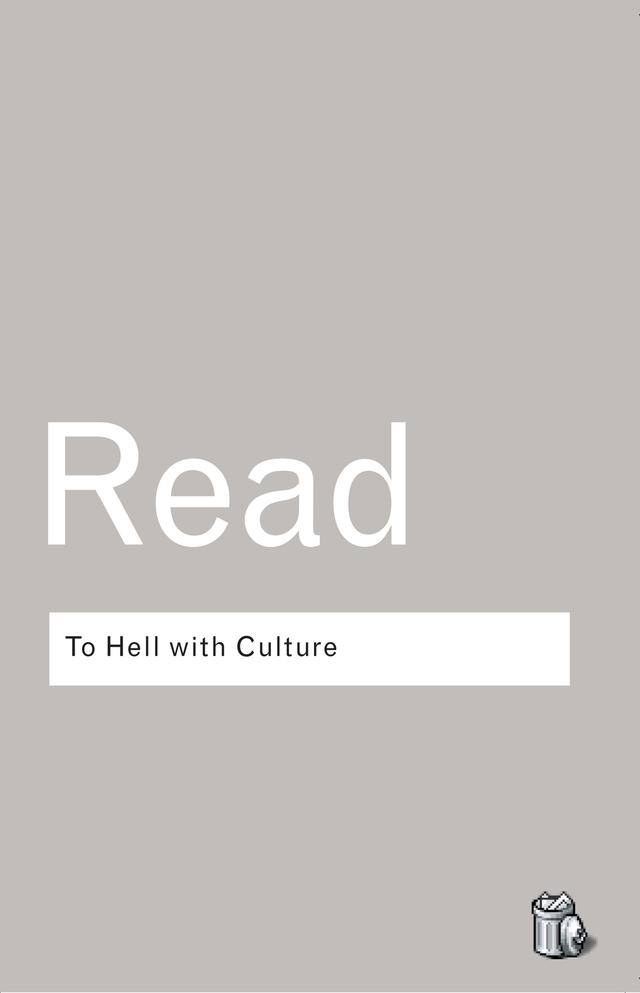 To Hell With Culture by Herbert Read