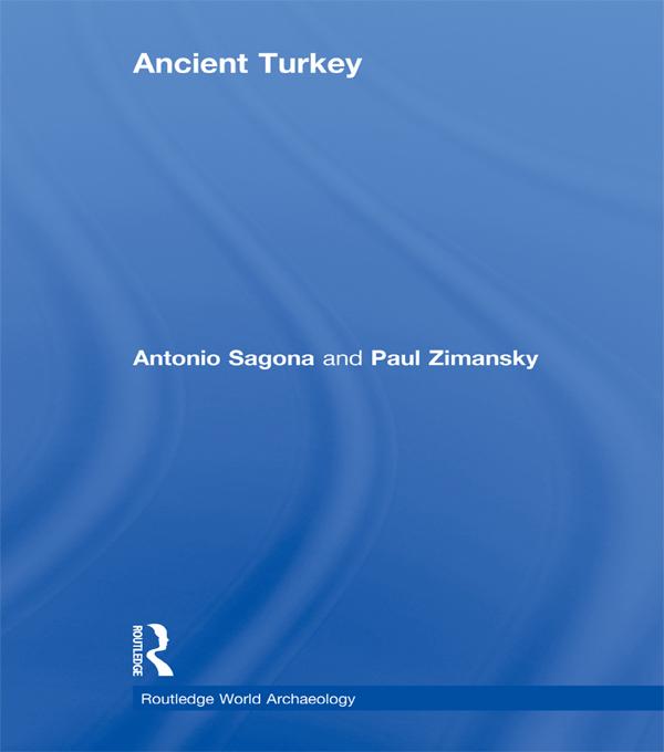 Ancient Turkey by Antonio Sagona, Paul Zimansky