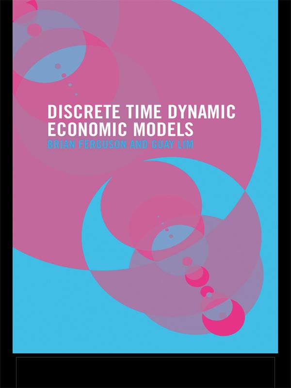 Dynamic Economic Models in Discrete Time by Brian Ferguson, Guay Lim