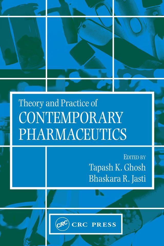 Theory and Practice of Contemporary Pharmaceutics by Bhaskara R. Jasti, Tapash K. Ghosh