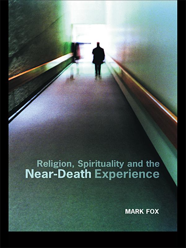 Religion, Spirituality and the Near-Death Experience by Mark Fox