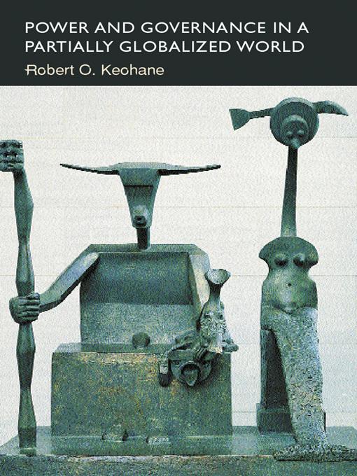 Power and Governance in a Partially Globalized World by Robert Keohane