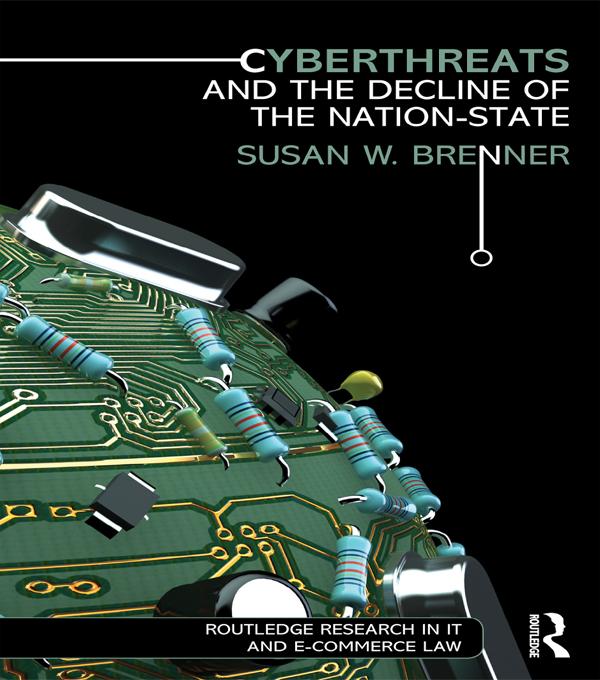 Cyberthreats and the Decline of the Nation-State by Susan W. Brenner