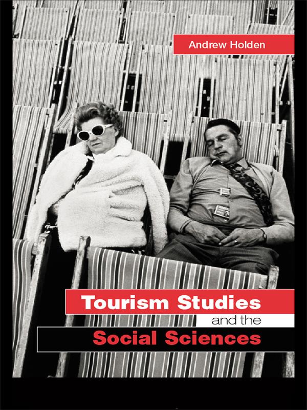 Tourism Studies and the Social Sciences by Andrew Holden