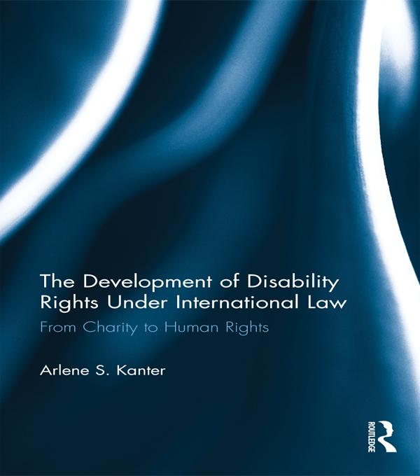 The Development of Disability Rights Under International Law by Arlene S. Kanter