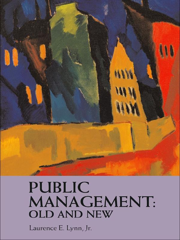 Public Management: Old and New by Laurence E. Lynn, Jr.