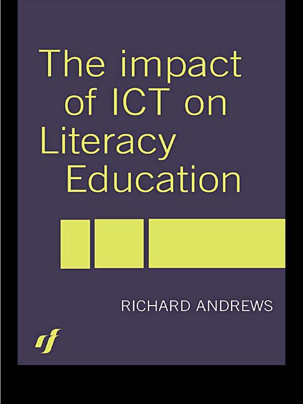 The Impact of ICT on Literacy Education by Richard Andrews