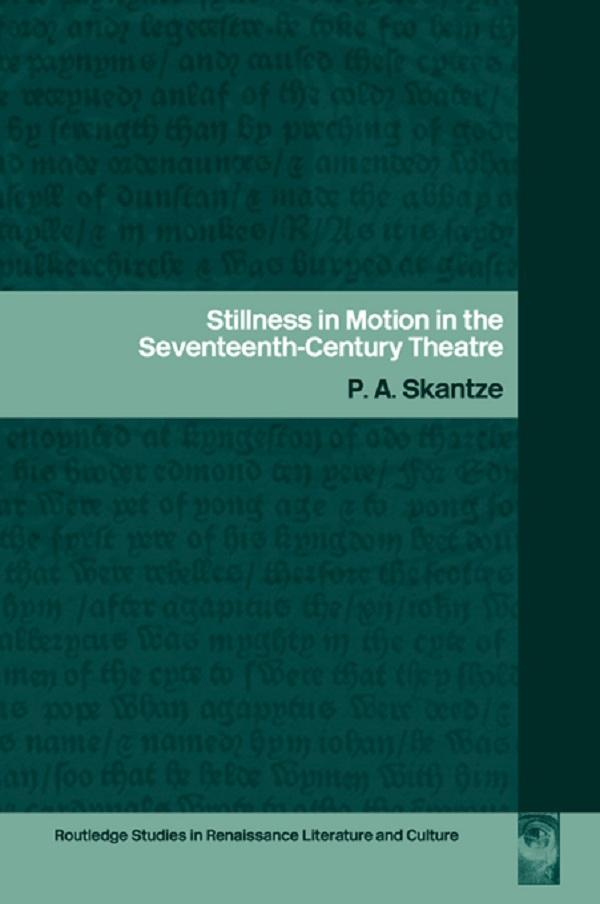 Stillness in Motion in the Seventeenth-Century Theatre by P.A. Skantze