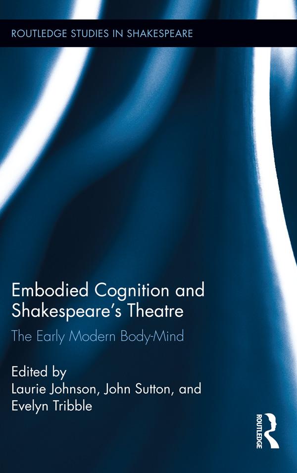 Embodied Cognition and Shakespeare's Theatre by Evelyn Tribble, John Sutton, Laurie Johnson