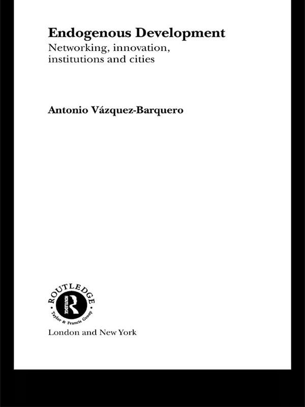 Endogenous Development by Antonio Vazquez-Barquero