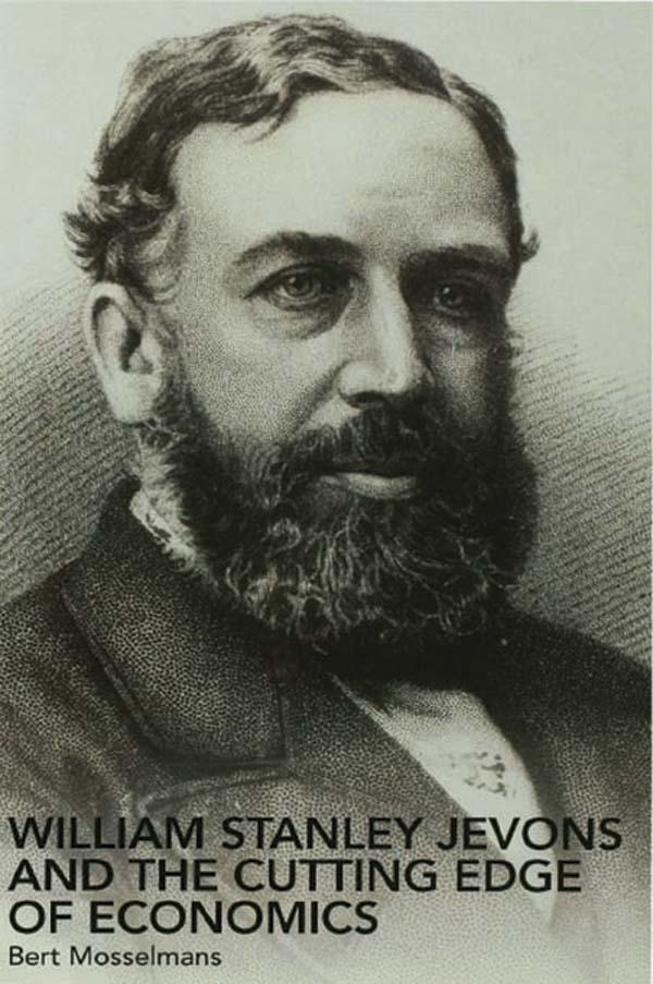William Stanley Jevons and the Cutting Edge of Economics by Bert Mosselmans