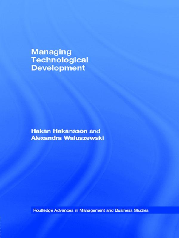 Managing Technological Development by Alexandra Waluszewski, Hakan Hakansson