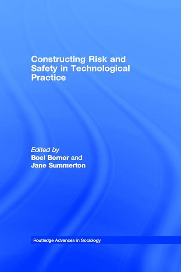 Constructing Risk and Safety in Technological Practice by Boel Berner, Jane Summerton