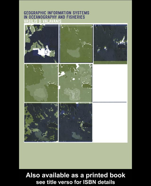 Geographic Information Systems in Oceanography and Fisheries by Vasilis D. Valavanis