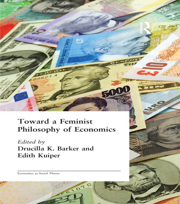 Toward a Feminist Philosophy of Economics by Drucilla Barker, Edith Kuiper